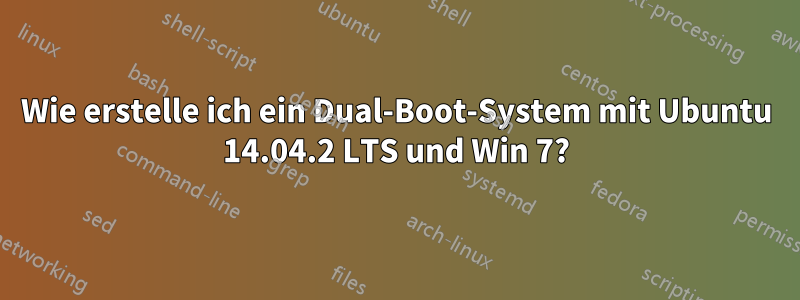 Wie erstelle ich ein Dual-Boot-System mit Ubuntu 14.04.2 LTS und Win 7?