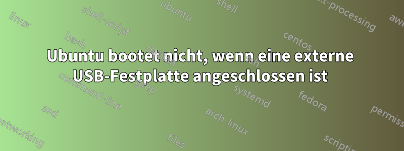 Ubuntu bootet nicht, wenn eine externe USB-Festplatte angeschlossen ist