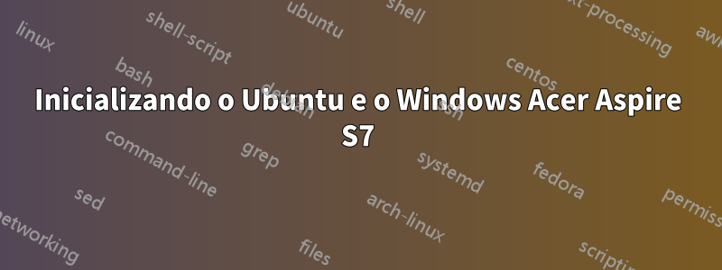 Inicializando o Ubuntu e o Windows Acer Aspire S7