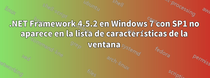 .NET Framework 4.5.2 en Windows 7 con SP1 no aparece en la lista de características de la ventana