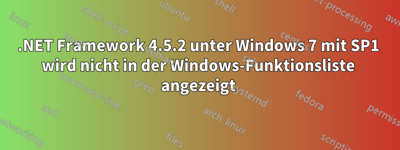 .NET Framework 4.5.2 unter Windows 7 mit SP1 wird nicht in der Windows-Funktionsliste angezeigt