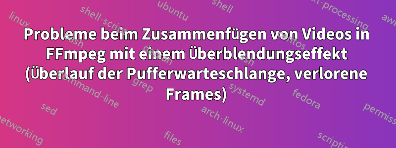 Probleme beim Zusammenfügen von Videos in FFmpeg mit einem Überblendungseffekt (Überlauf der Pufferwarteschlange, verlorene Frames)