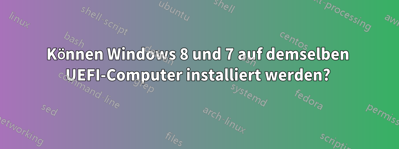 Können Windows 8 und 7 auf demselben UEFI-Computer installiert werden?