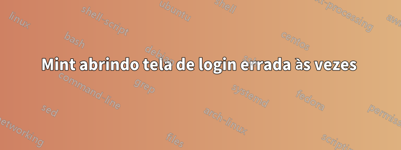 Mint abrindo tela de login errada às vezes