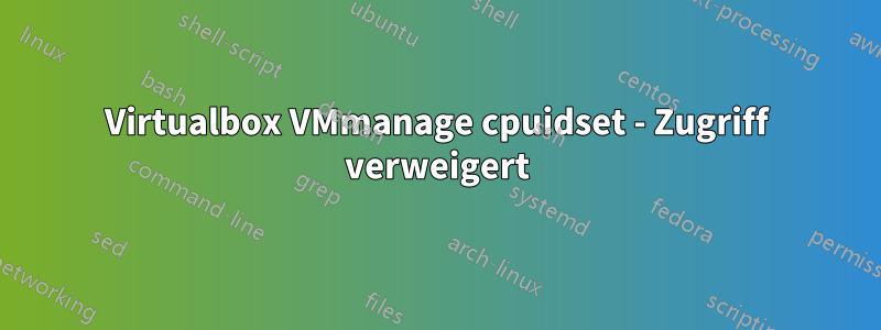 Virtualbox VMmanage cpuidset - Zugriff verweigert