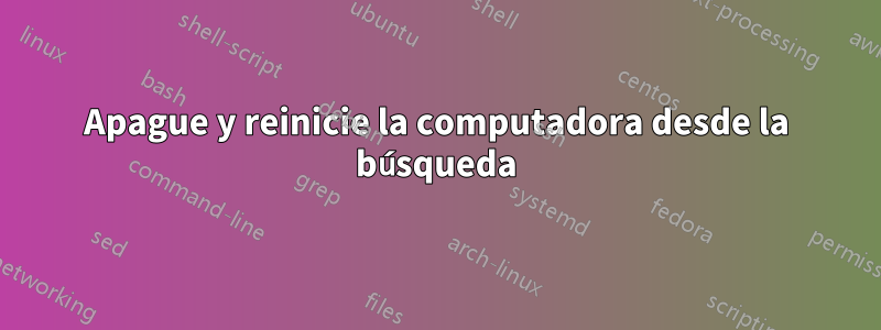 Apague y reinicie la computadora desde la búsqueda