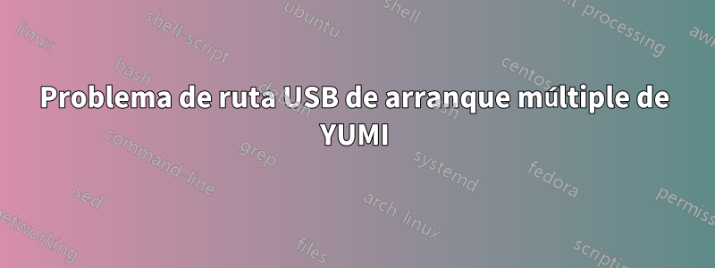 Problema de ruta USB de arranque múltiple de YUMI