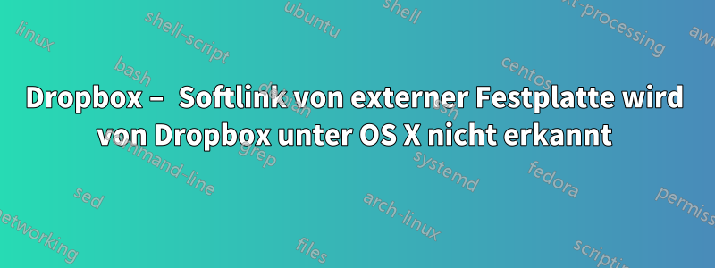 Dropbox – Softlink von externer Festplatte wird von Dropbox unter OS X nicht erkannt