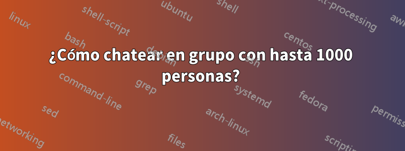 ¿Cómo chatear en grupo con hasta 1000 personas?