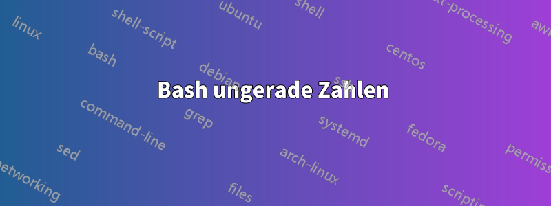 Bash ungerade Zahlen