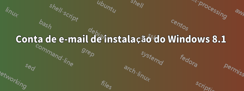 Conta de e-mail de instalação do Windows 8.1