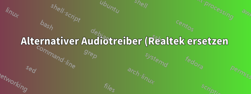 Alternativer Audiotreiber (Realtek ersetzen)