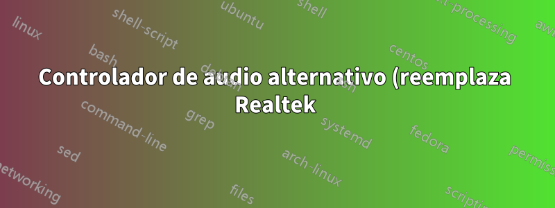 Controlador de audio alternativo (reemplaza Realtek)