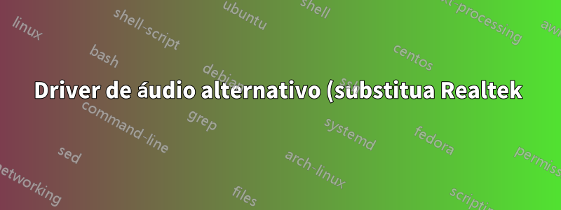 Driver de áudio alternativo (substitua Realtek)