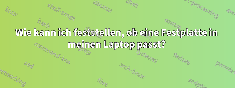 Wie kann ich feststellen, ob eine Festplatte in meinen Laptop passt?