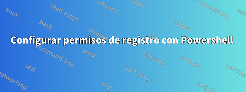 Configurar permisos de registro con Powershell