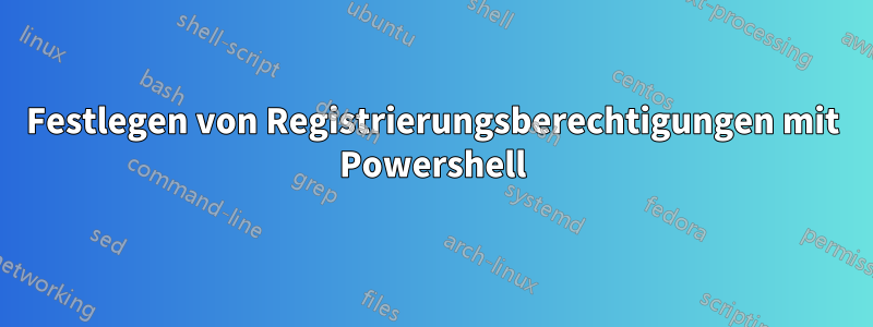 Festlegen von Registrierungsberechtigungen mit Powershell