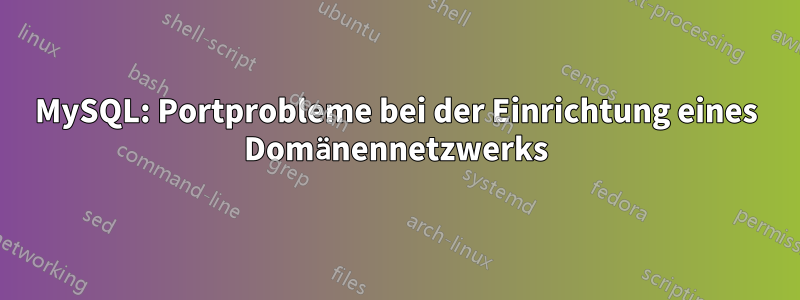 MySQL: Portprobleme bei der Einrichtung eines Domänennetzwerks