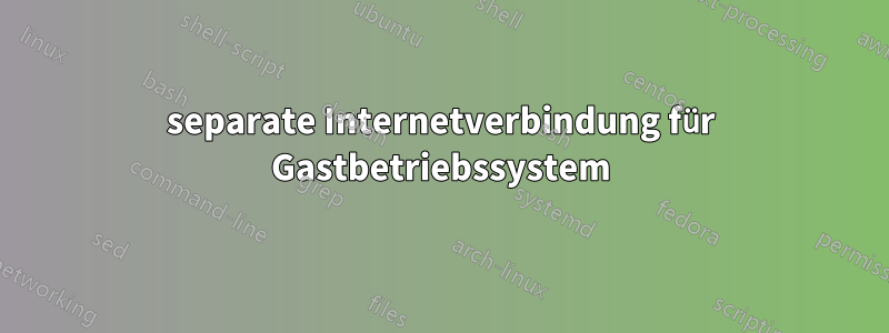 separate Internetverbindung für Gastbetriebssystem