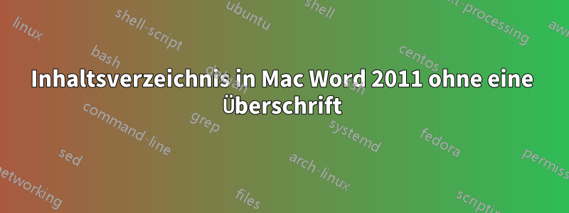 Inhaltsverzeichnis in Mac Word 2011 ohne eine Überschrift