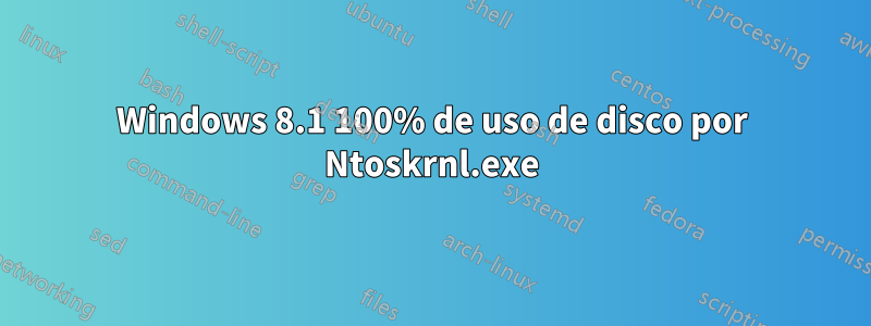 Windows 8.1 100% de uso de disco por Ntoskrnl.exe