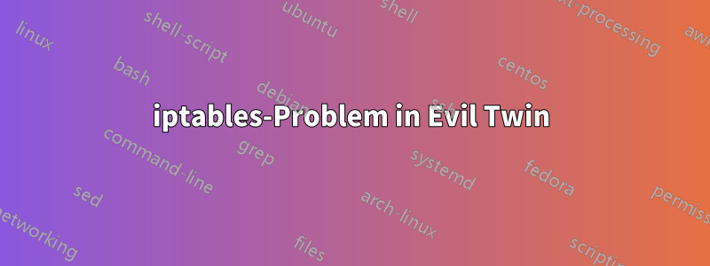 iptables-Problem in Evil Twin