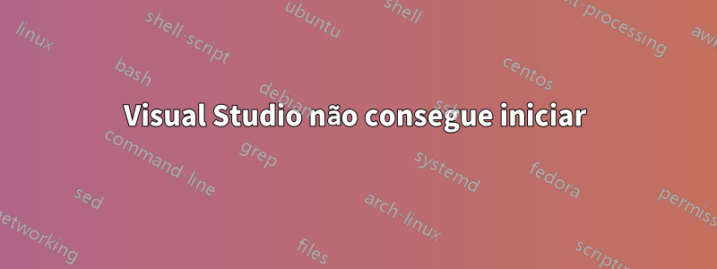 Visual Studio não consegue iniciar