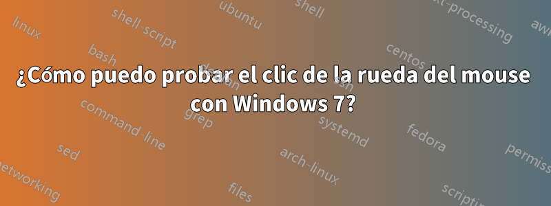 ¿Cómo puedo probar el clic de la rueda del mouse con Windows 7?