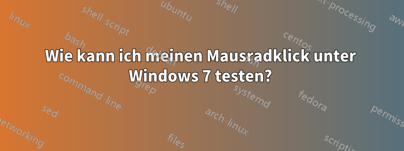 Wie kann ich meinen Mausradklick unter Windows 7 testen?