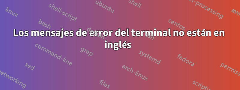 Los mensajes de error del terminal no están en inglés