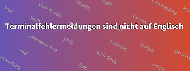 Terminalfehlermeldungen sind nicht auf Englisch 