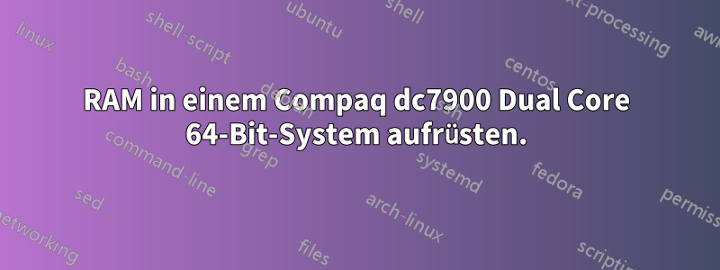 RAM in einem Compaq dc7900 Dual Core 64-Bit-System aufrüsten.