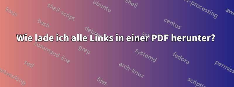 Wie lade ich alle Links in einer PDF herunter?