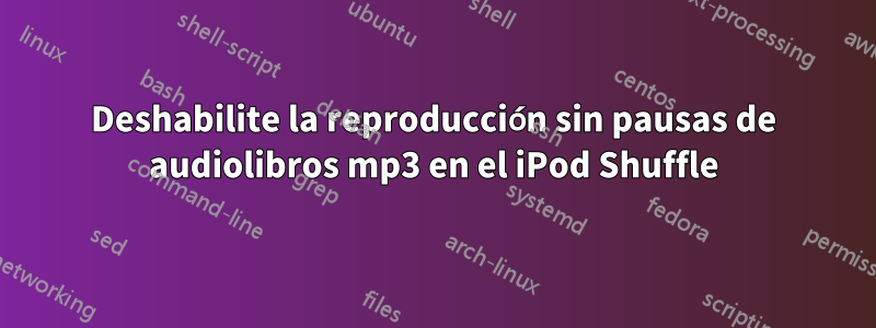 Deshabilite la reproducción sin pausas de audiolibros mp3 en el iPod Shuffle