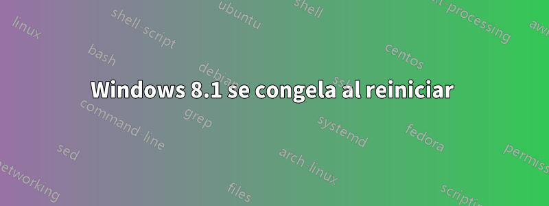 Windows 8.1 se congela al reiniciar