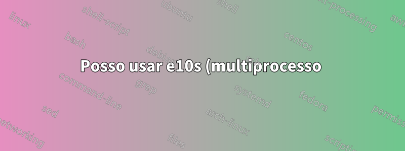Posso usar e10s (multiprocesso) no Firefox Dev Edition?