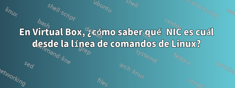 En Virtual Box, ¿cómo saber qué NIC es cuál desde la línea de comandos de Linux?