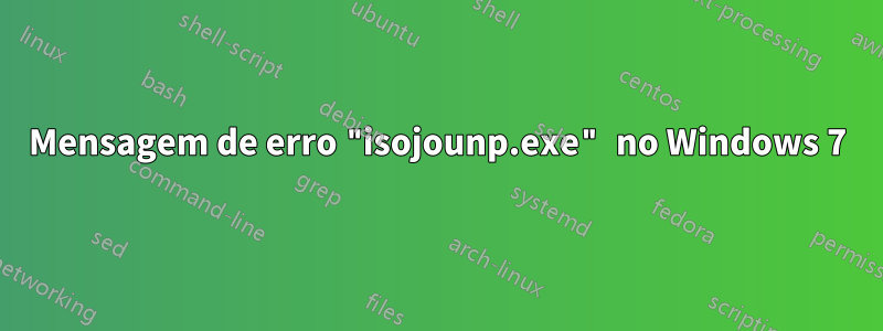 Mensagem de erro "isojounp.exe" no Windows 7