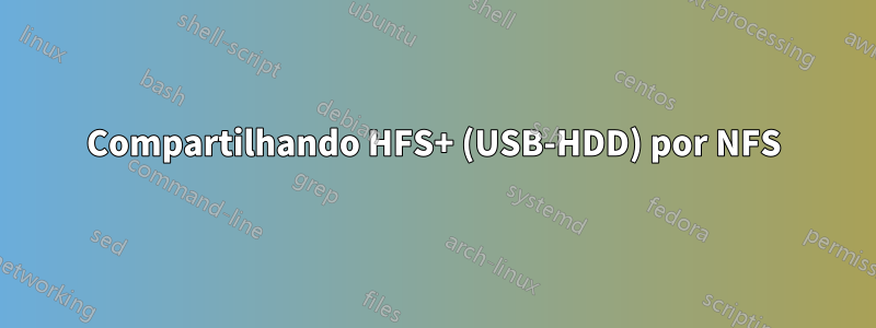 Compartilhando HFS+ (USB-HDD) por NFS