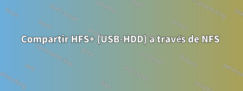 Compartir HFS+ (USB-HDD) a través de NFS