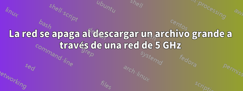 La red se apaga al descargar un archivo grande a través de una red de 5 GHz