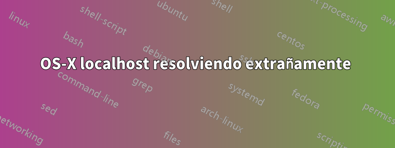 OS-X localhost resolviendo extrañamente