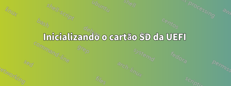 Inicializando o cartão SD da UEFI