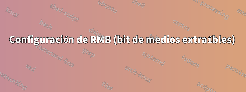 Configuración de RMB (bit de medios extraíbles)