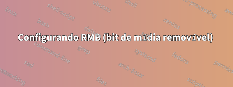 Configurando RMB (bit de mídia removível)