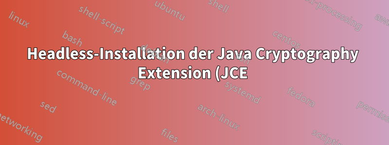 Headless-Installation der Java Cryptography Extension (JCE) mit unbegrenzter Stärke?