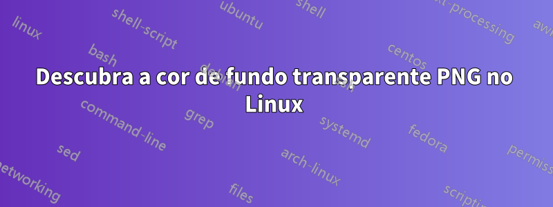 Descubra a cor de fundo transparente PNG no Linux