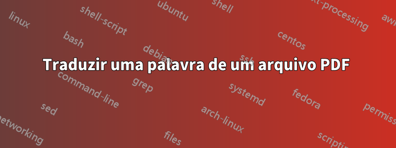 Traduzir uma palavra de um arquivo PDF