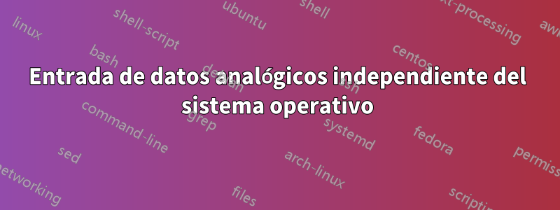 Entrada de datos analógicos independiente del sistema operativo