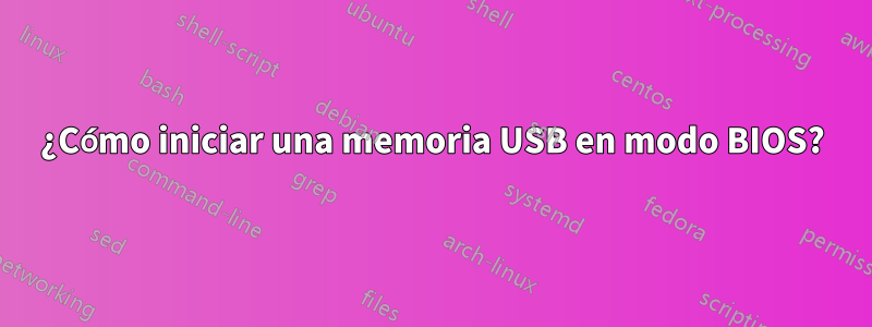 ¿Cómo iniciar una memoria USB en modo BIOS?